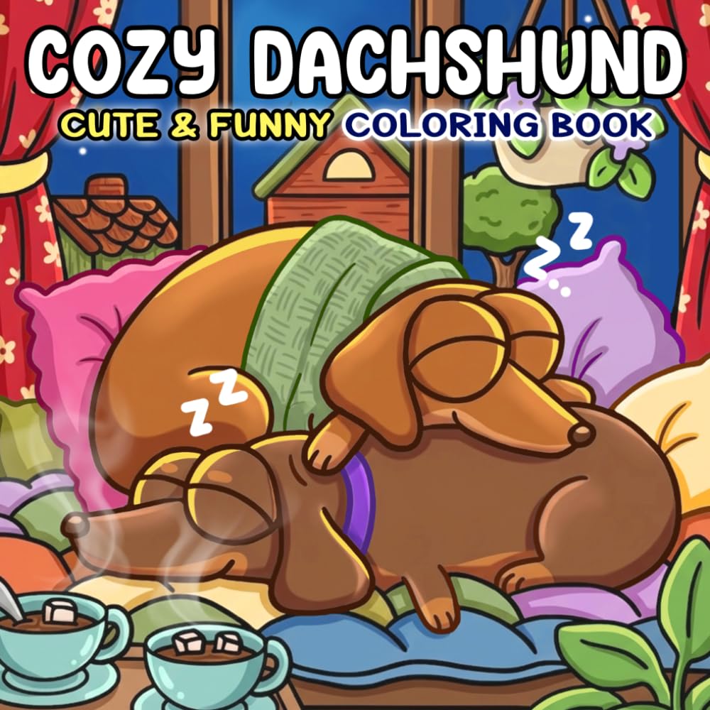 Cozy Dachshund Coloring Book: Cozy and Funny Coloring Pages for Adults, Teens Featuring Cute Sausage Dogs in Silly Moments and Daily Adventures for Relaxation