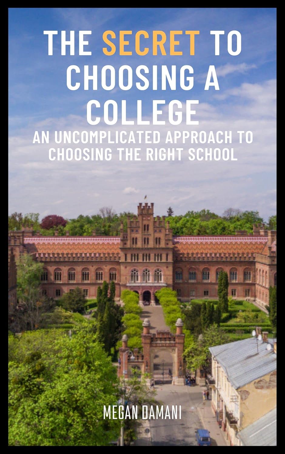 The Secret to Choosing a College An Approach The Secret to Choosing a College An Approach