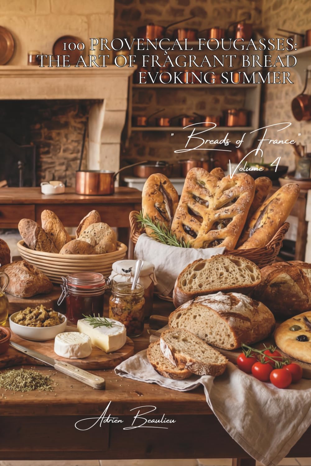 100 Provençal Fougasses: The Art of Fragrant Bread Evoking Summer: Olives, herbs, tomatoes... when bread becomes a Mediterranean landscape (Bakery & ... — Sub-series: "Breads of France" (8 Books))