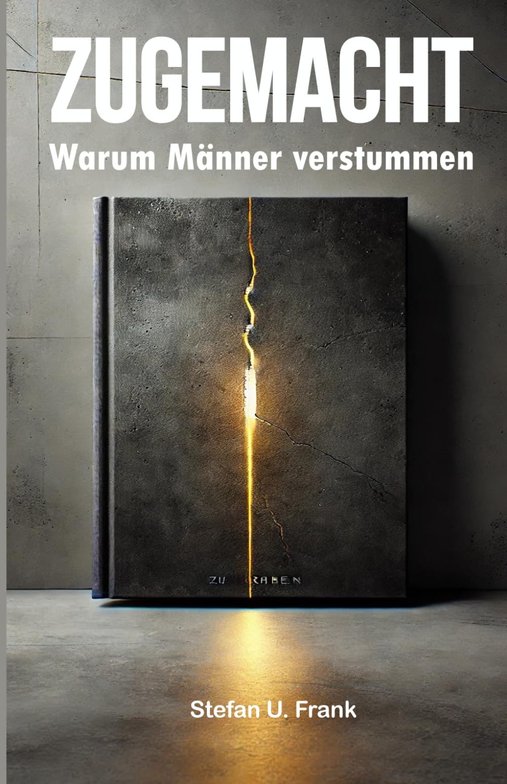 ZUGEMACHT: Warum Männer verstummen – und wie sie sich wiederfinden