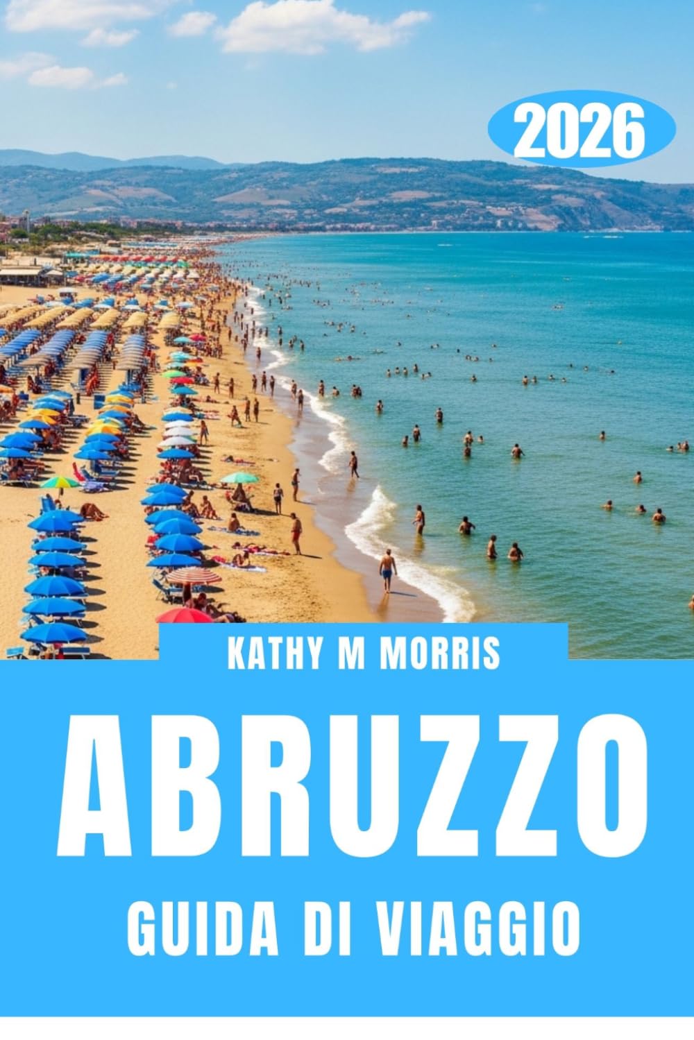 GUIDA DI VIAGGIO ABRUZZO 2026: Dalle strade costiere ai sentieri di montagna: avventura senza limiti.