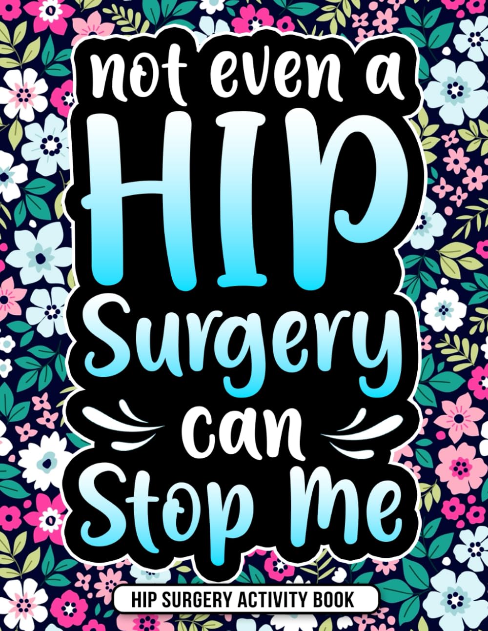 Hip Surgery Activity Book: A Fun Recovery Gift for Hip Replacement Surgery with Engaging Puzzles and Games