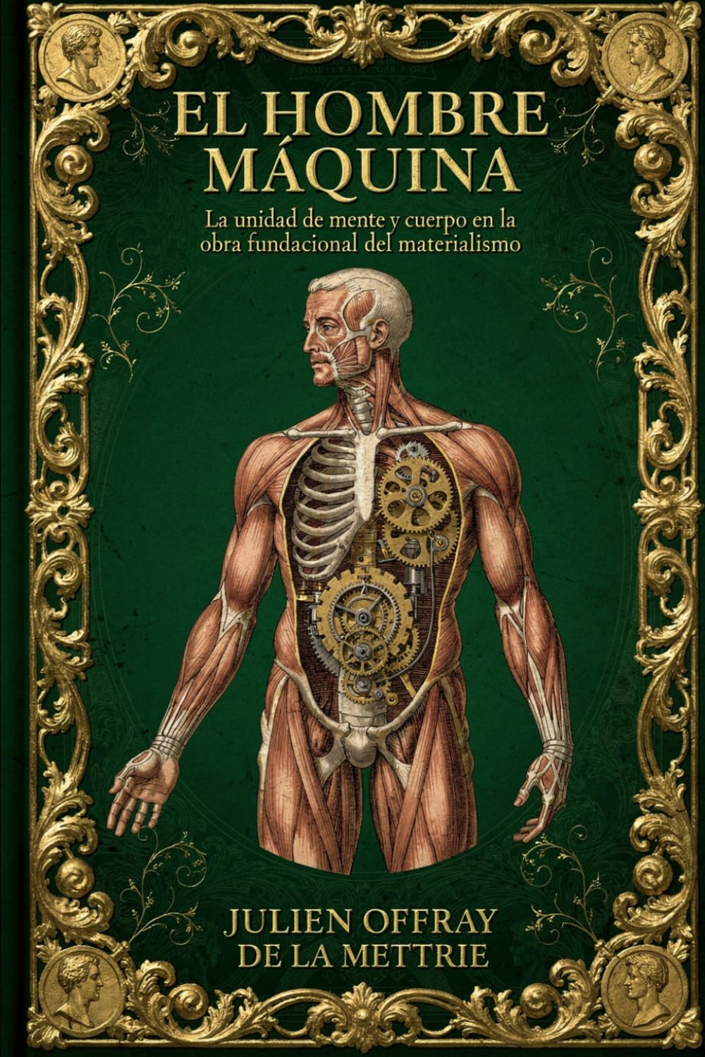 EL HOMBRE MÁQUINA: La unidad de mente y cuerpo en la obra fundacional del materialismo
