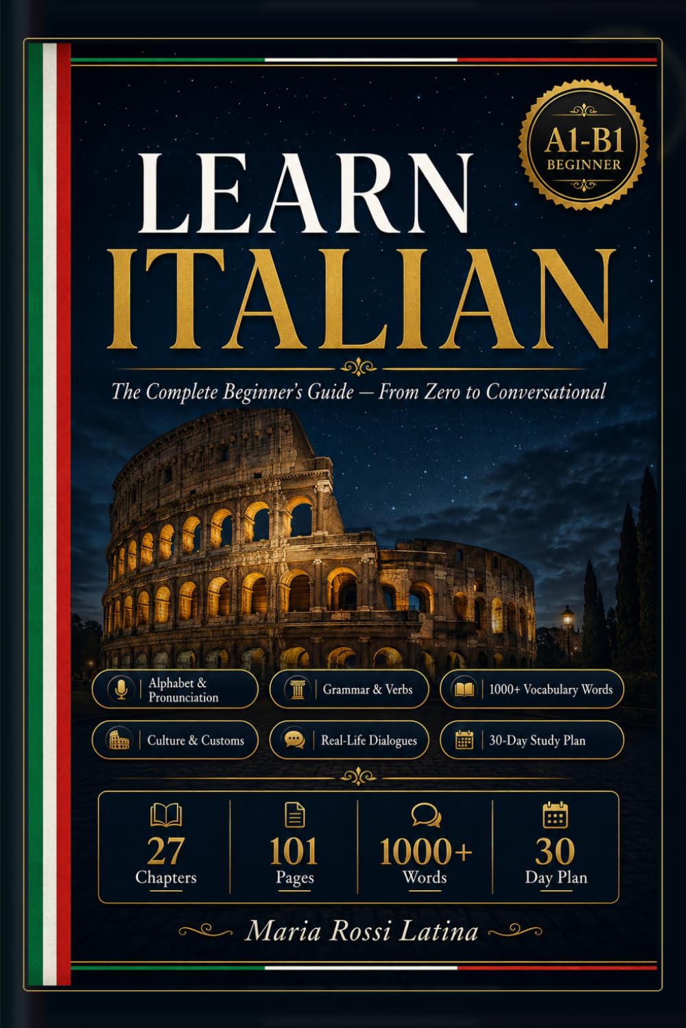 Learn Italian: The Complete Beginner's Guide: From Zero to Conversational Italian — Grammar, Vocabulary, Culture, Dialogues & a 30-Day Study Plan