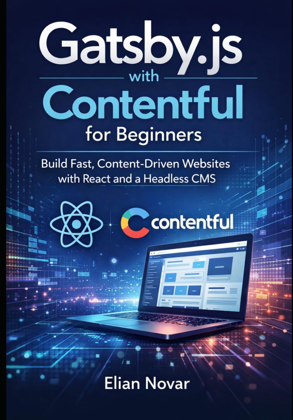 Gatsby.js with Contentful for Beginners: Build Fast, Content-Driven Websites with React and a Headless CMS