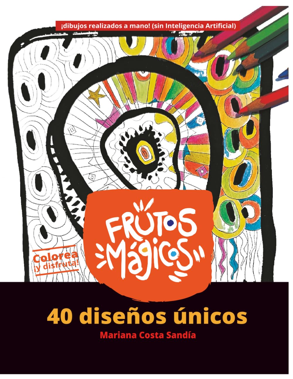 Frutos mágicos: 40 diseños únicos. ¡Colorea y disfruta!: 40 dibujos artísticos realizados a mano, ¡sin Inteligencia Artificial!
