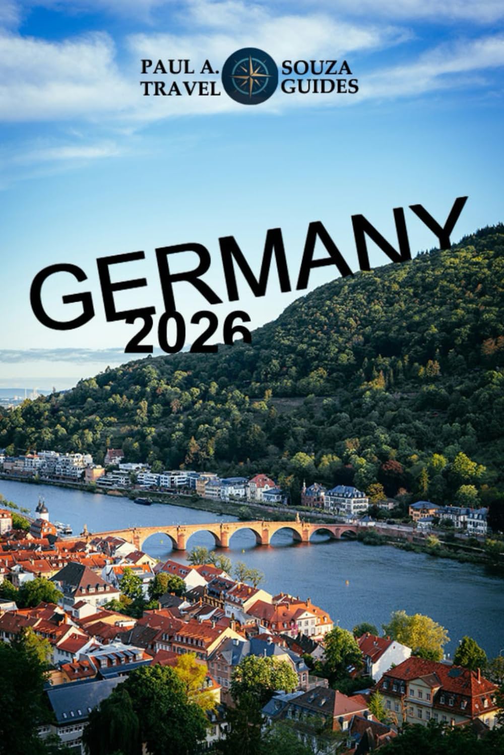 GERMANY TRAVEL GUIDE 2026: 2026 Edition – Germany Uncovered: Castles, Road Trips, Cultural Gems & Travel Hacks