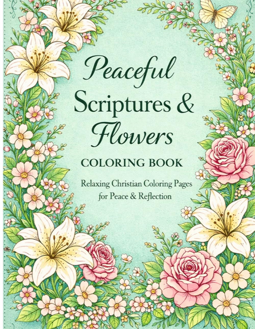 Peaceful Scriptures and Flowers Coloring Book: Relaxing Christian Coloring Pages For Peace and Reflection