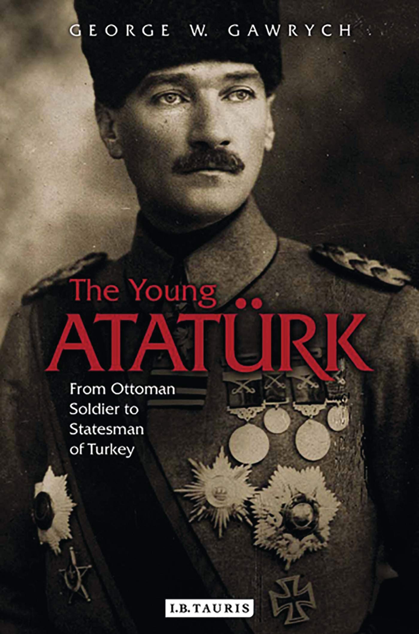 Young Atatürk : From Ottoman Soldier to Statesman of Turkey by George W. ...