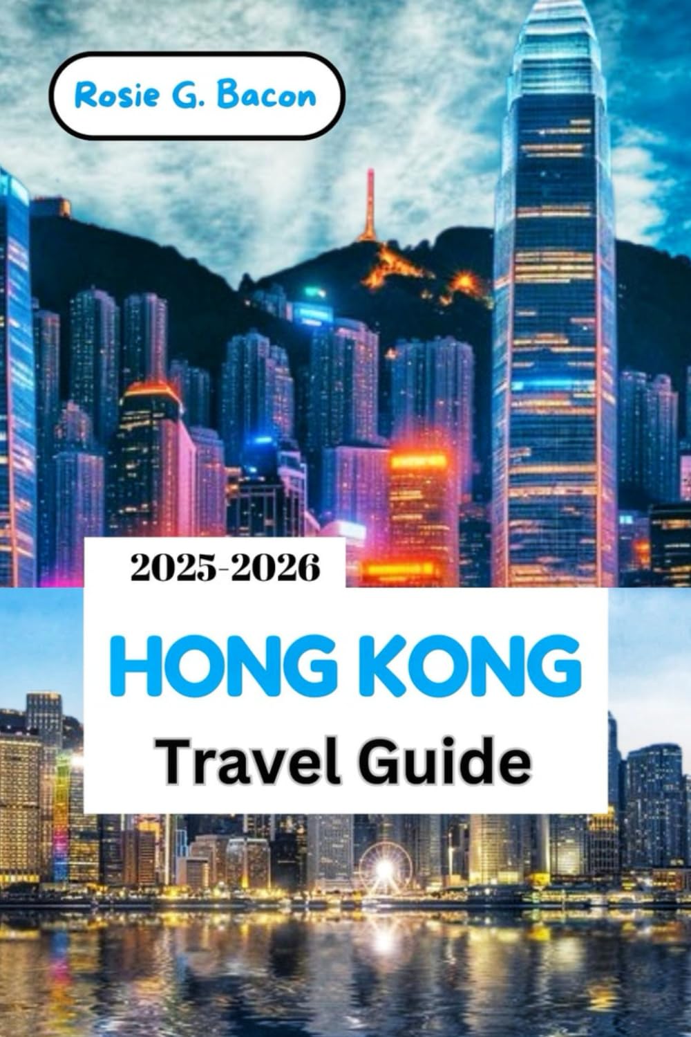 HONG KONG Travel Guide 2025–2026: Explore Like a Local, Travel Like a Pro, Eat Like a King – Your Stress-Free Guide to Hong Kong. That’s Simple, Smart, and Unforgettable