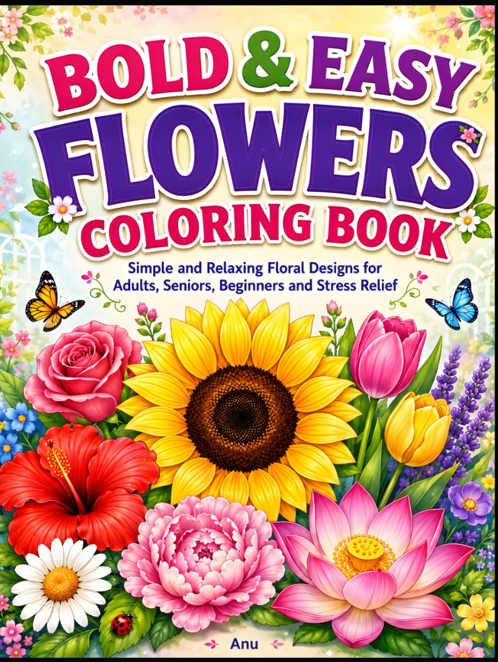 Bold & Easy Flowers Coloring Book: Simple and Relaxing Floral Designs for Adults, Seniors, Beginners and Stress Relief (Bold & Easy Stress Relief Coloring Books)