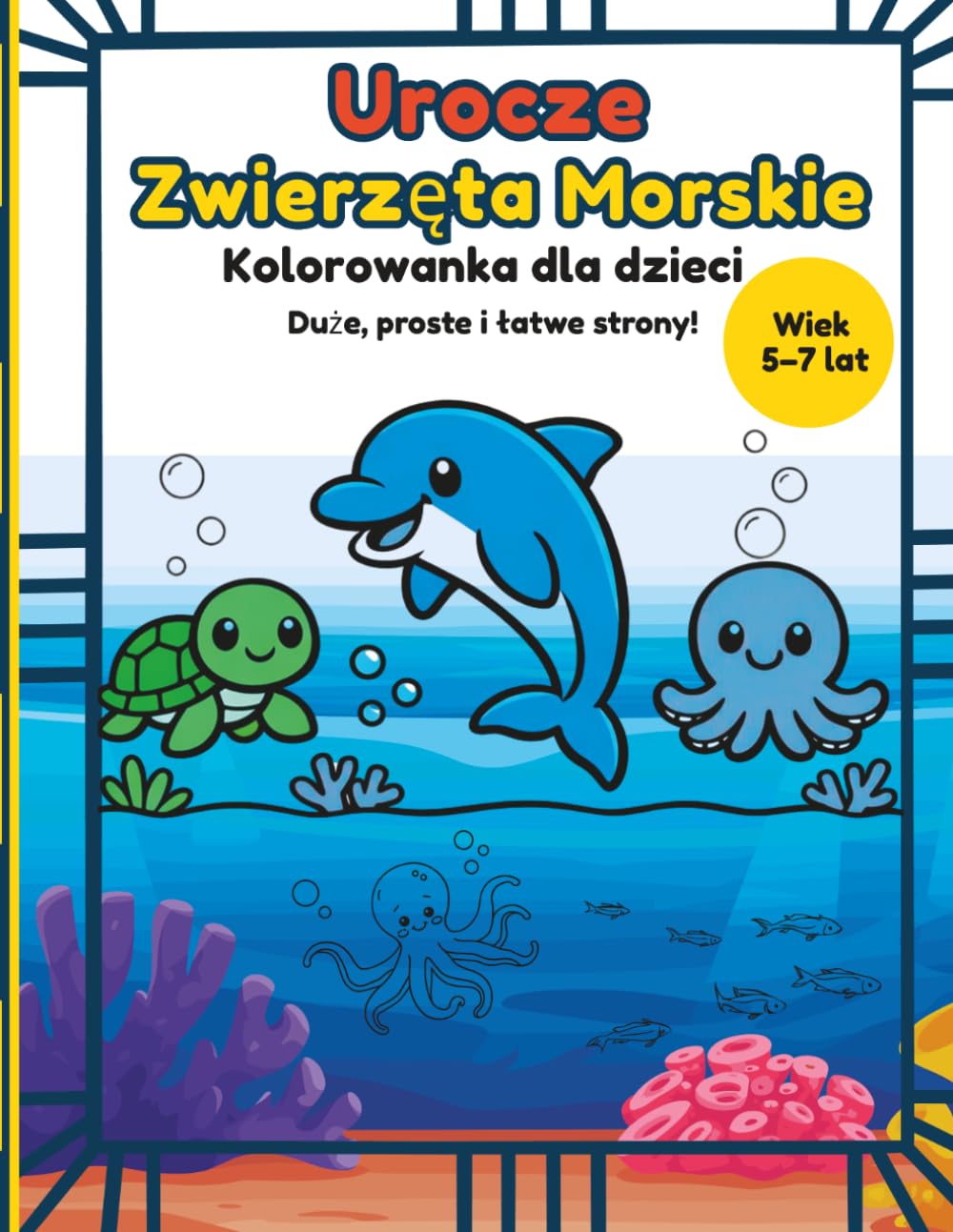 Urocze zwierzęta morskie Kolorowanka dla dzieci w wieku 5–7 lat: Zabawne i łatwe do pokolorowania morskie stworzenia, proste wzory do relaksującej i kreatywnej zabawy