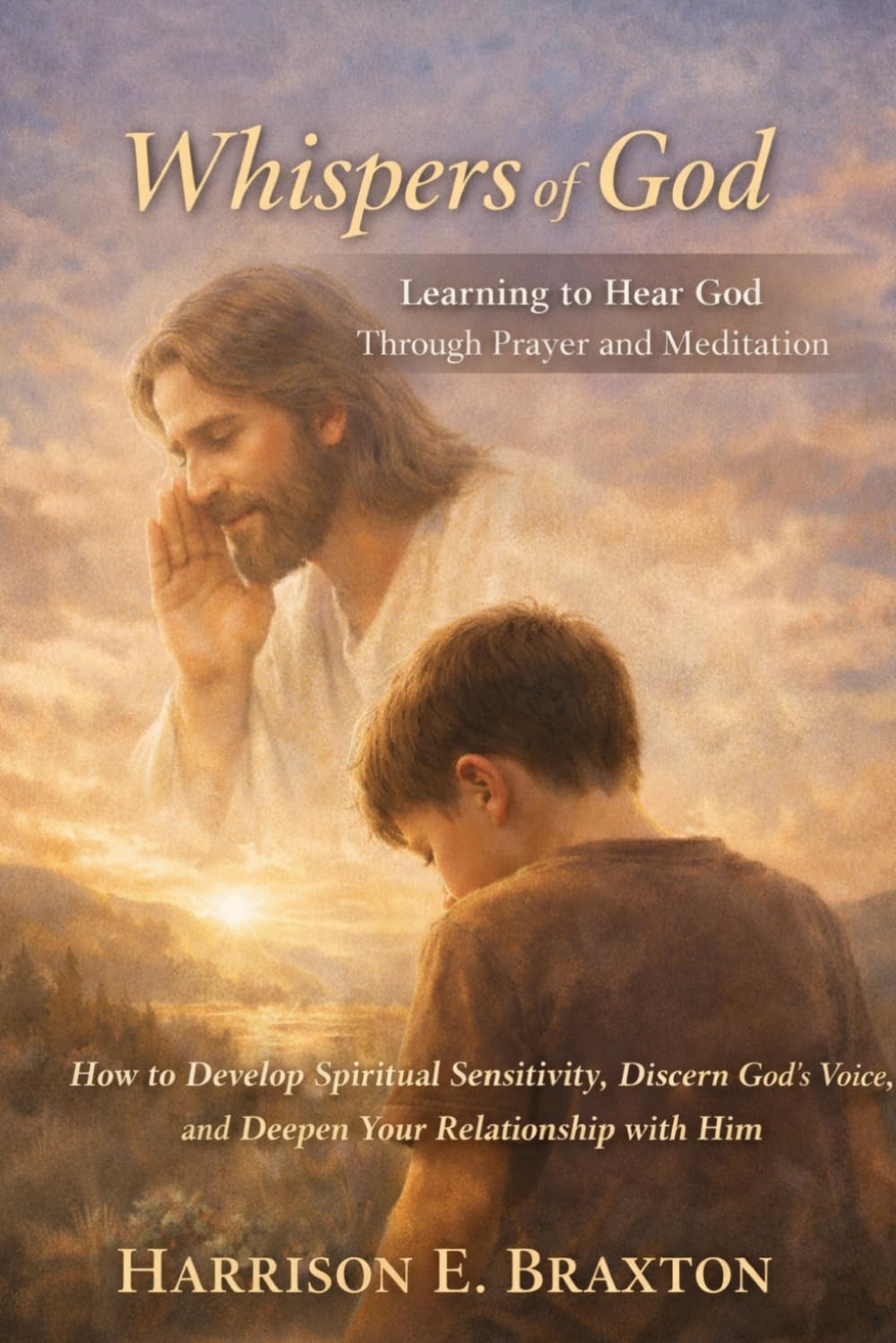 Whispers of God: Learning to Hear God Through Prayer and Meditation: How to Develop Spiritual Sensitivity, Discern God’s Voice, and Deepen Your Relationship with Him (The Spiritual Intimacy Series)