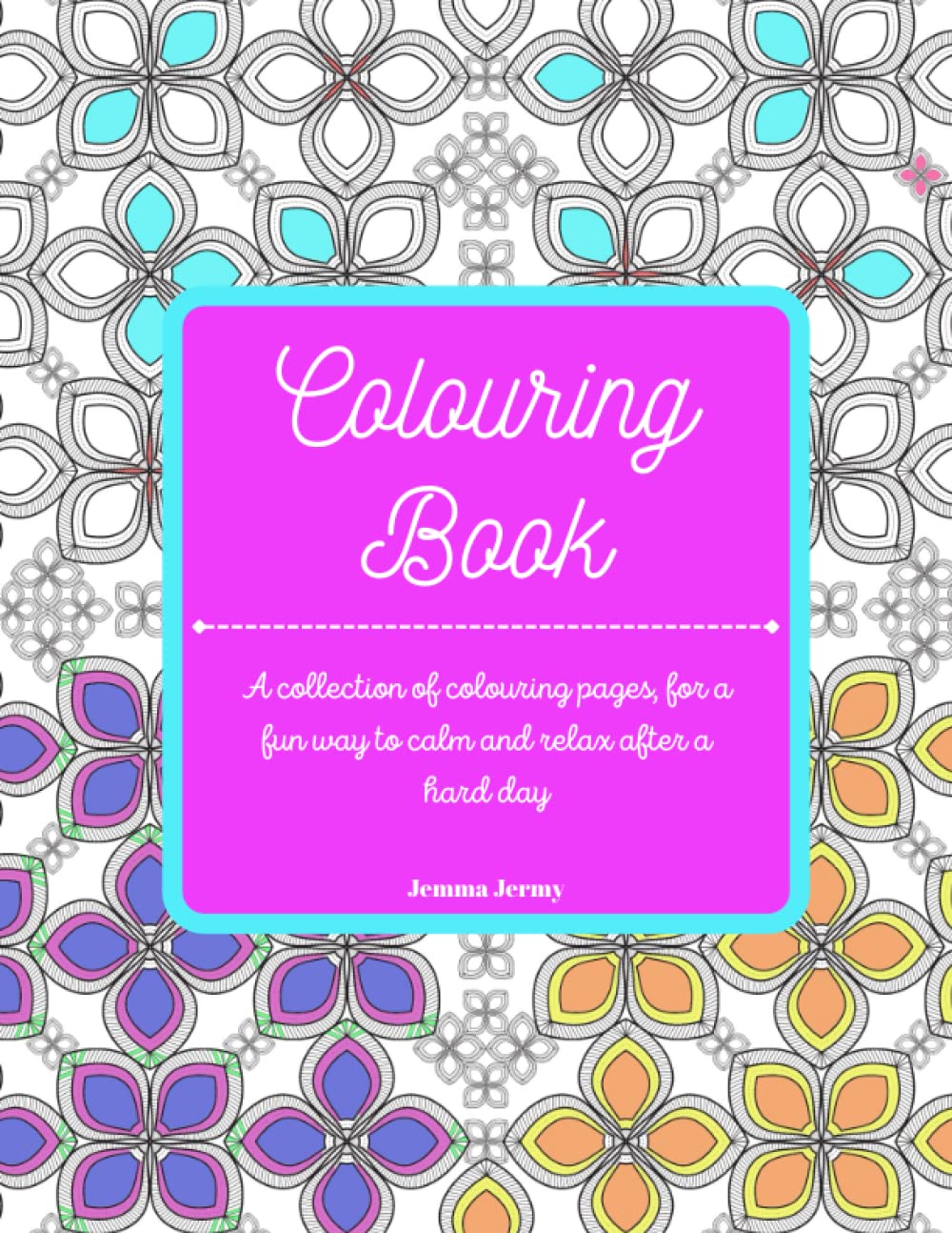Colouring Book: A collection of colouring pages, for a fun way to calm and relax after a hard day