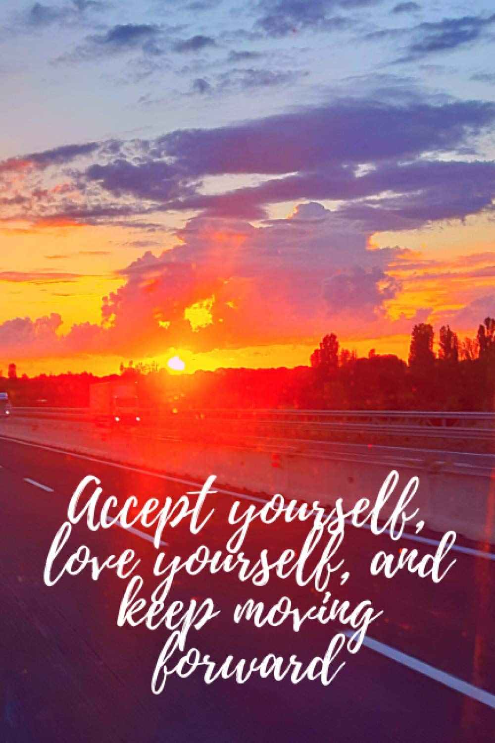 Accept yourself, love yourself, and keep moving forward.: Motivational Notebook, Journal, Diary