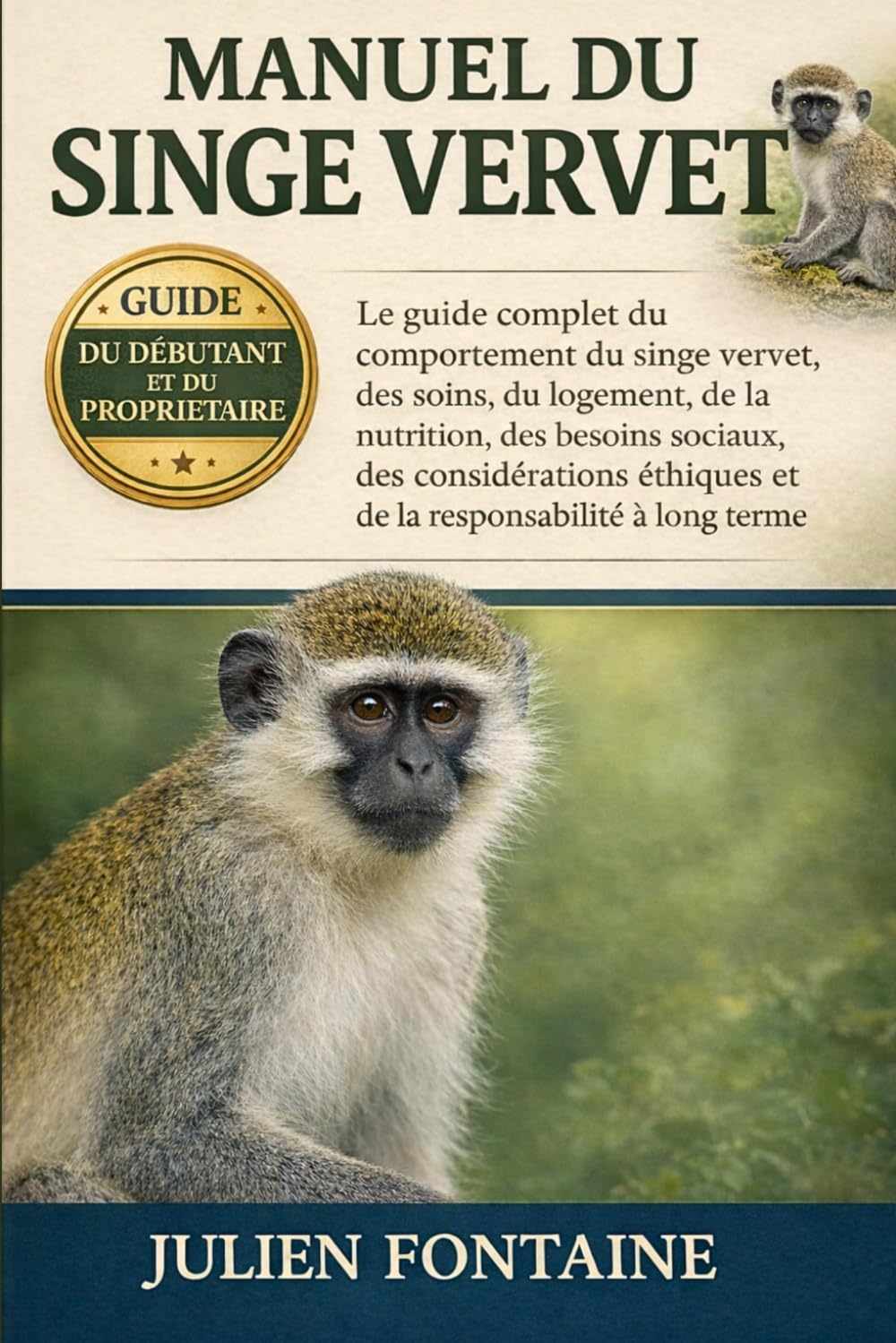 MANUEL DU SINGE VERVET: Le guide complet du comportement du singe vervet, des soins, du logement, de la nutrition, des besoins sociaux, des considérations éthiques et de la responsabilité à long terme