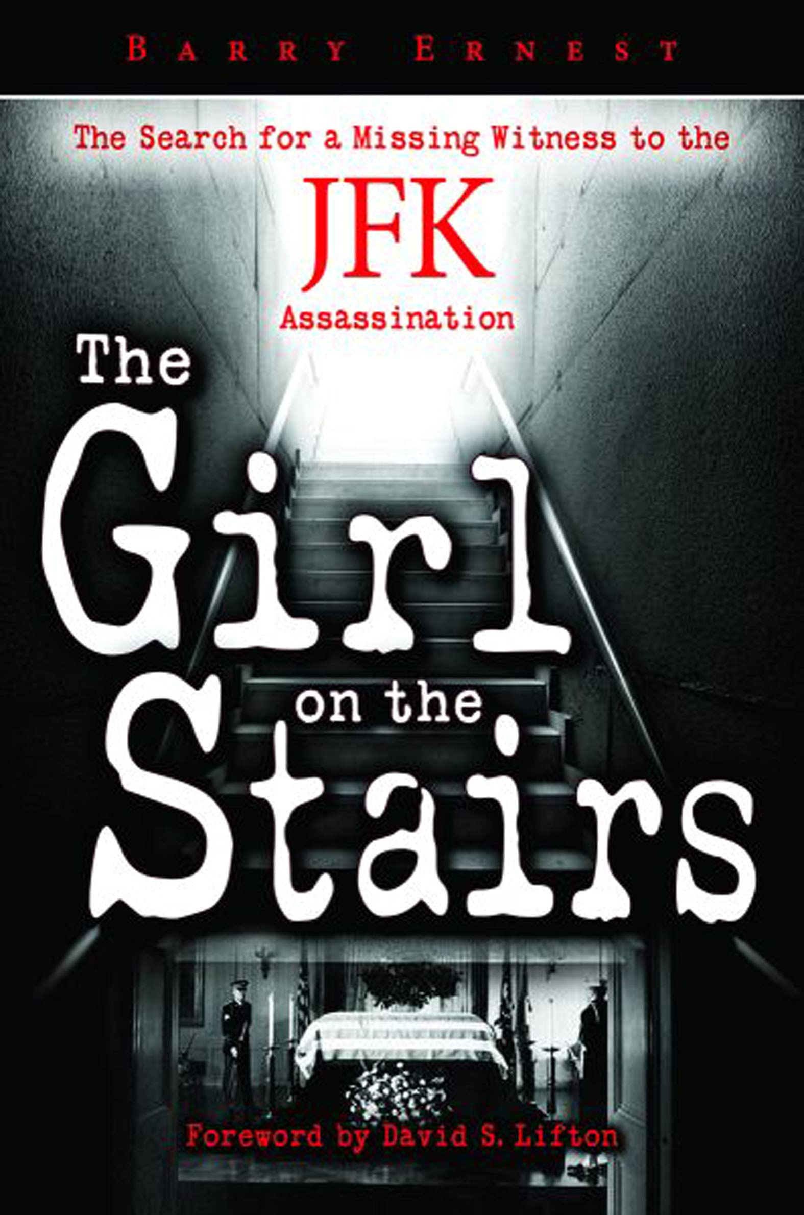 The Girl on the Stairs: The Search for a Missing Witness to the JFK Assassination-Barry Ernest