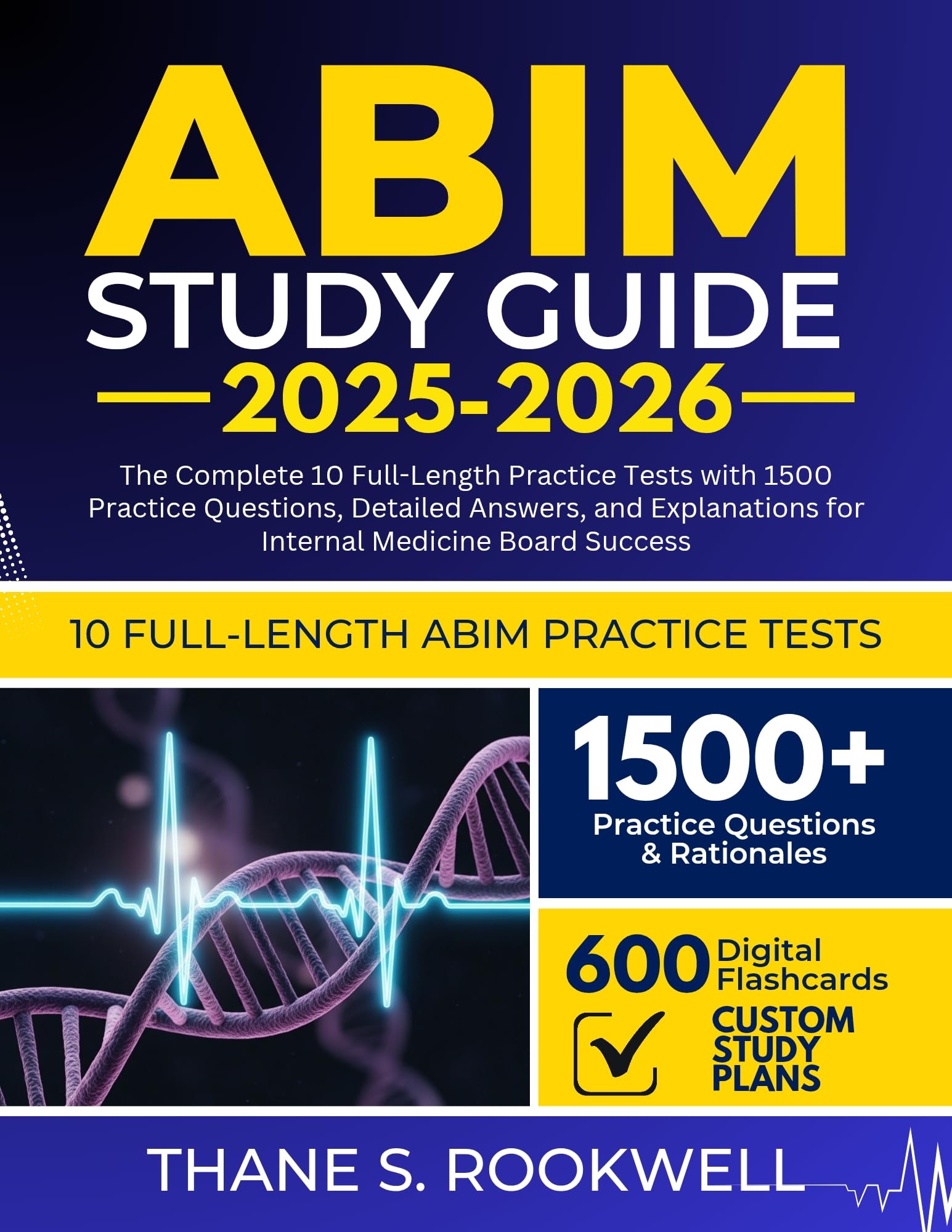 ABIM STUDY GUIDE 2025-2026: The Complete 10 Full-Length Practice Tests with 1500 Practice Questions, Detailed Answers, and Explanations for Internal Medicine Board Success