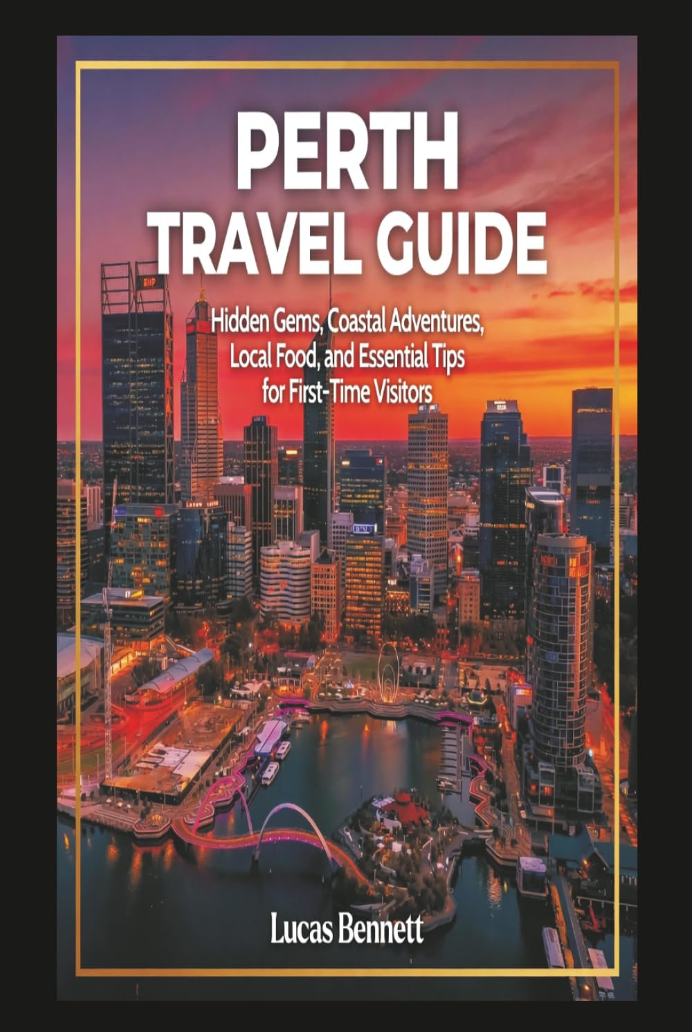 Perth Travel Guide: Hidden Gems, Coastal Adventures, Local Food, and Essential Tips for First-Time Visitors (Epic Destinations Travel Guides)