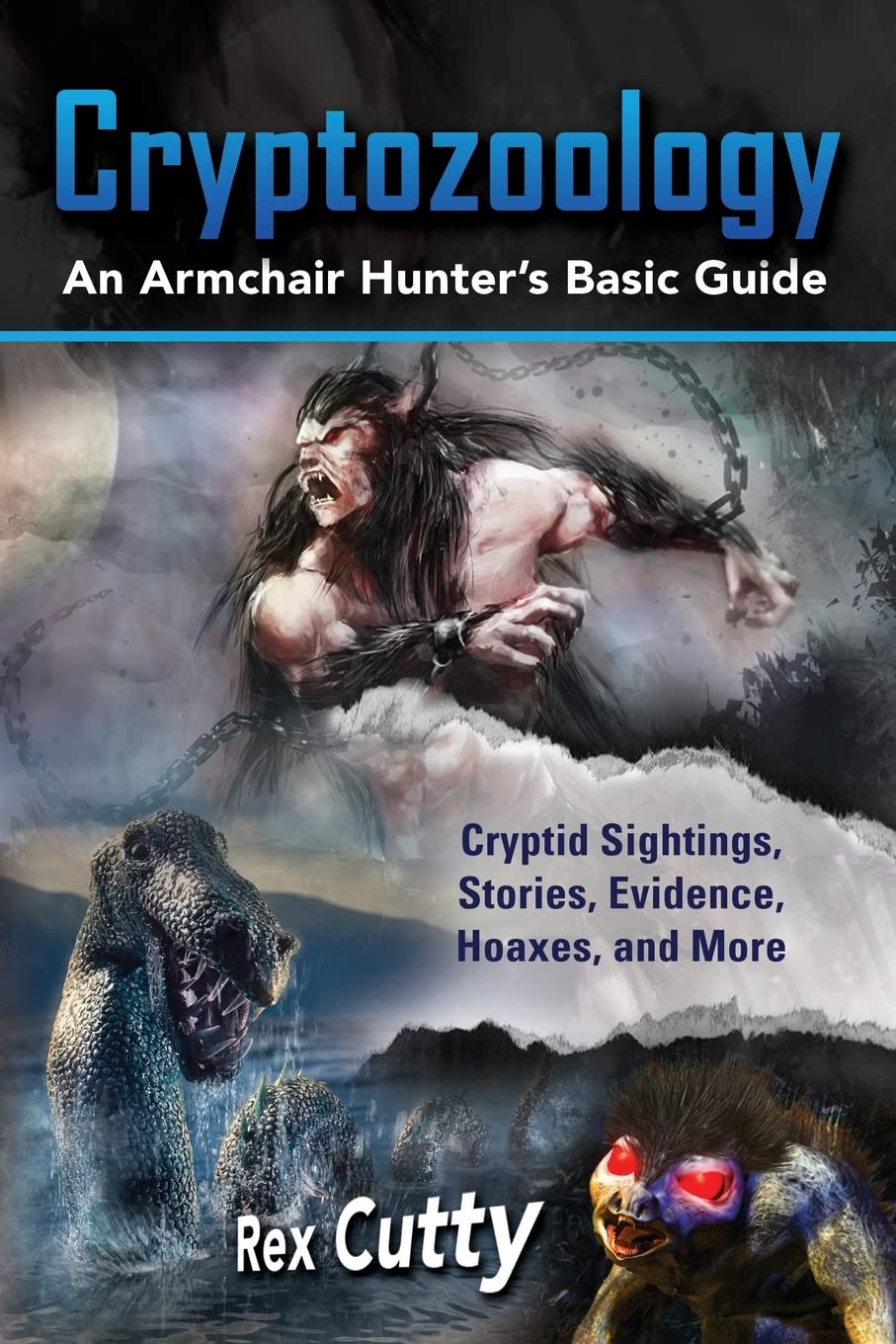 Cryptozoology: Cryptid Sightings, Stories, Evidence, Hoaxes, and More. An Armchair Hunter’s Basic Guide