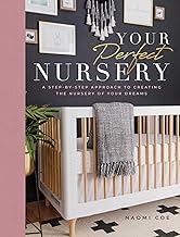 Your Perfect Nursery: A Step-by-Step Approach to Creating the Nursery of Your Dreams By Naomi Coe