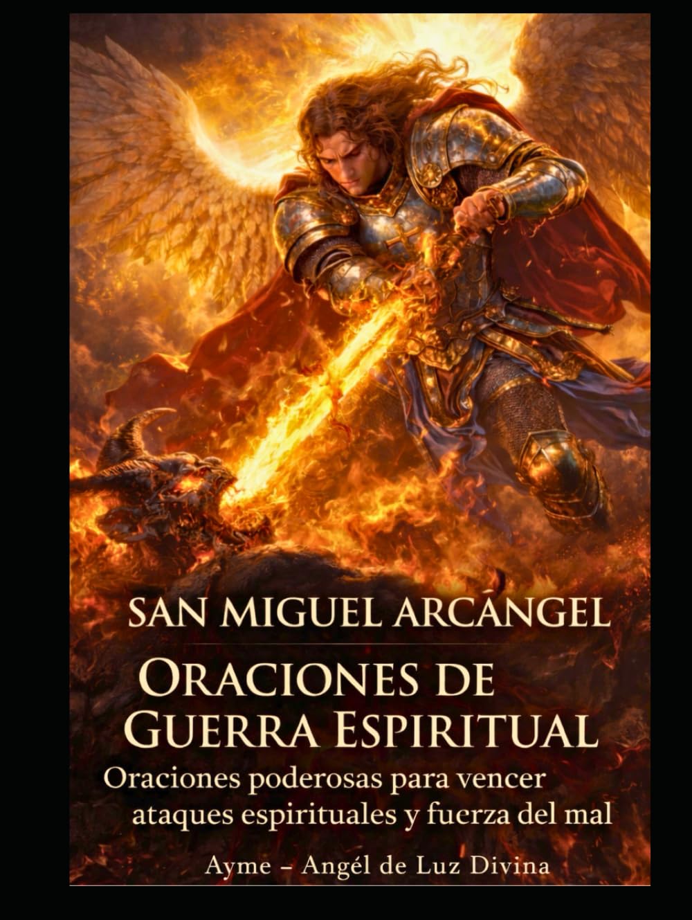 SAN MIGUEL ARCÁNGEL ORACIONES DE GUERRA ESPIRITUAL: Oraciones poderosas para vencer ataques espirituales y el poder del mal