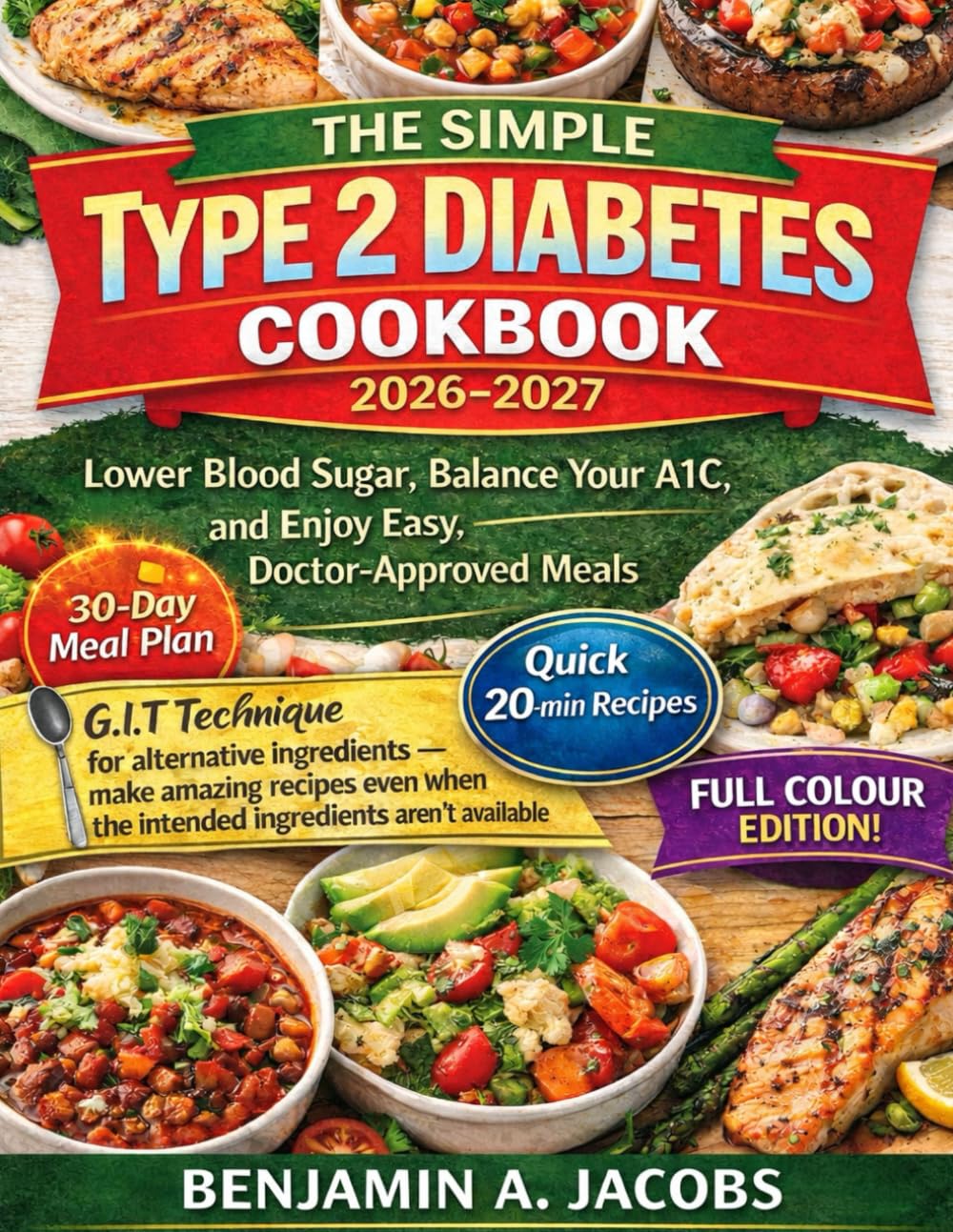 The Simple Type 2 Diabetes Cookbook 2026-2027: Lower Blood Sugar, Balance Your A1C, and Enjoy Easy, Doctor-Approved Meals