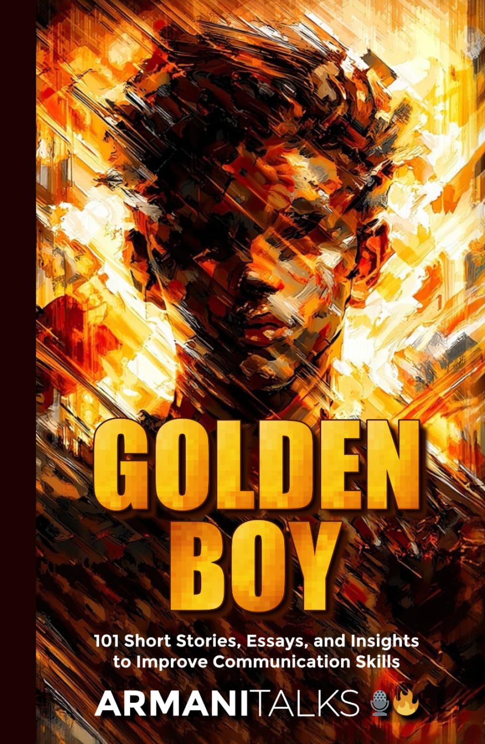 Golden Boy: 101 Short Stories, Essays, and Insights to Improve Communication Skills
