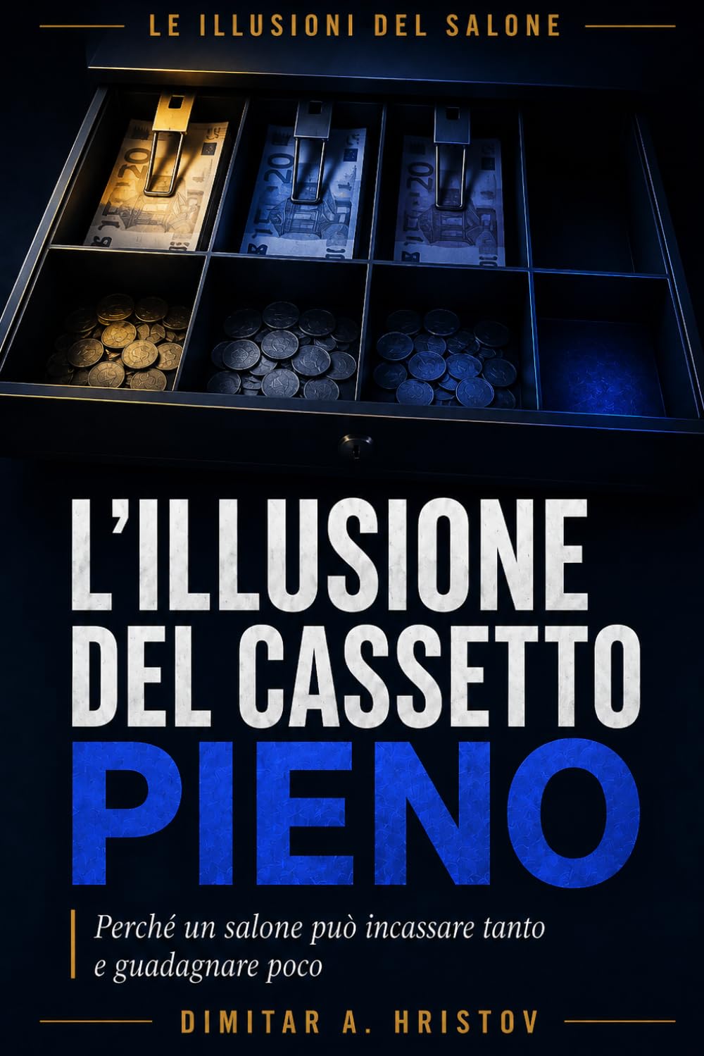 L'illusione del cassetto pieno: Perché un salone può incassare tanto e guadagnare poco (Le illusioni del salone)