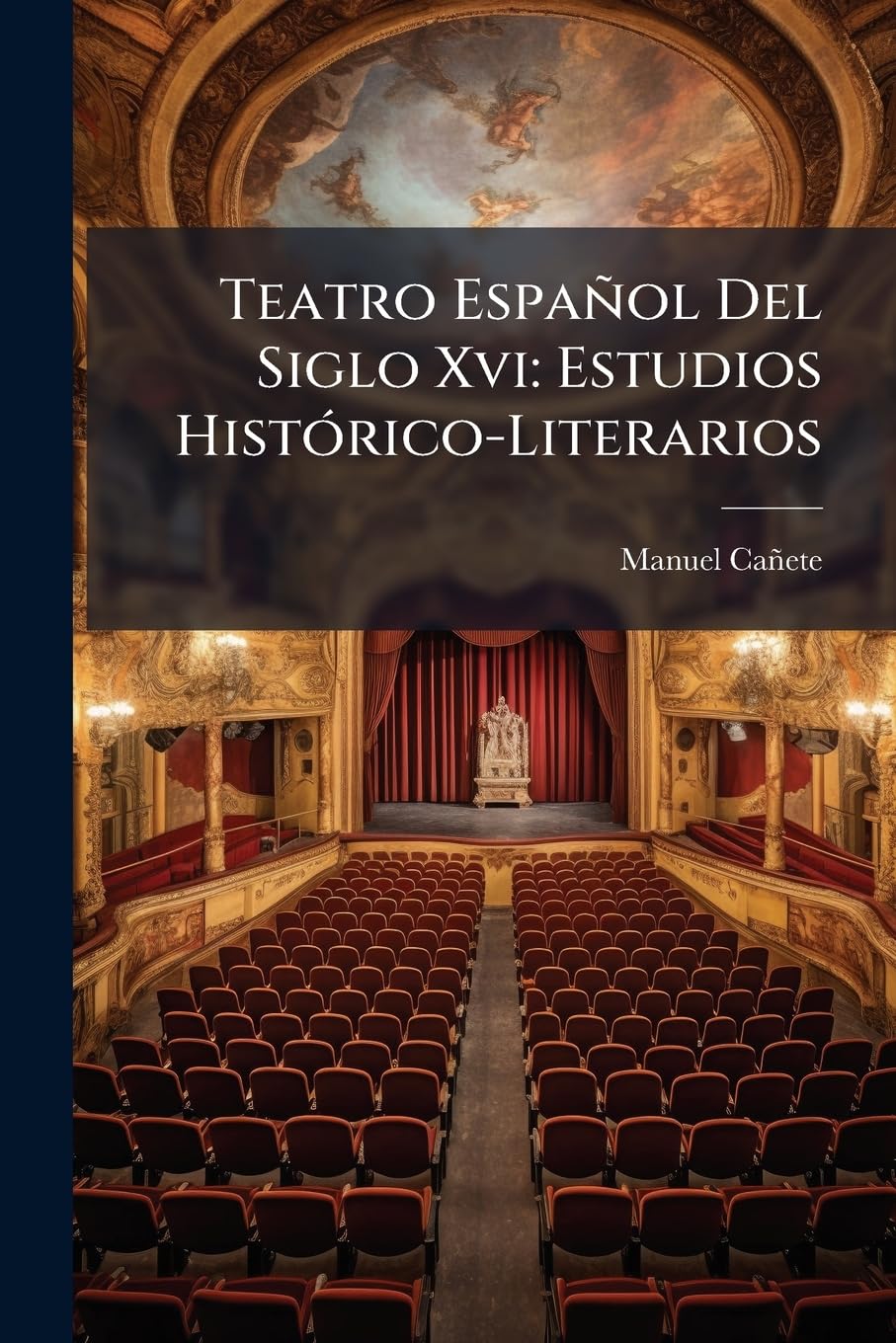 Teatro Español Del Siglo Xvi: Estudios Histórico-Literarios