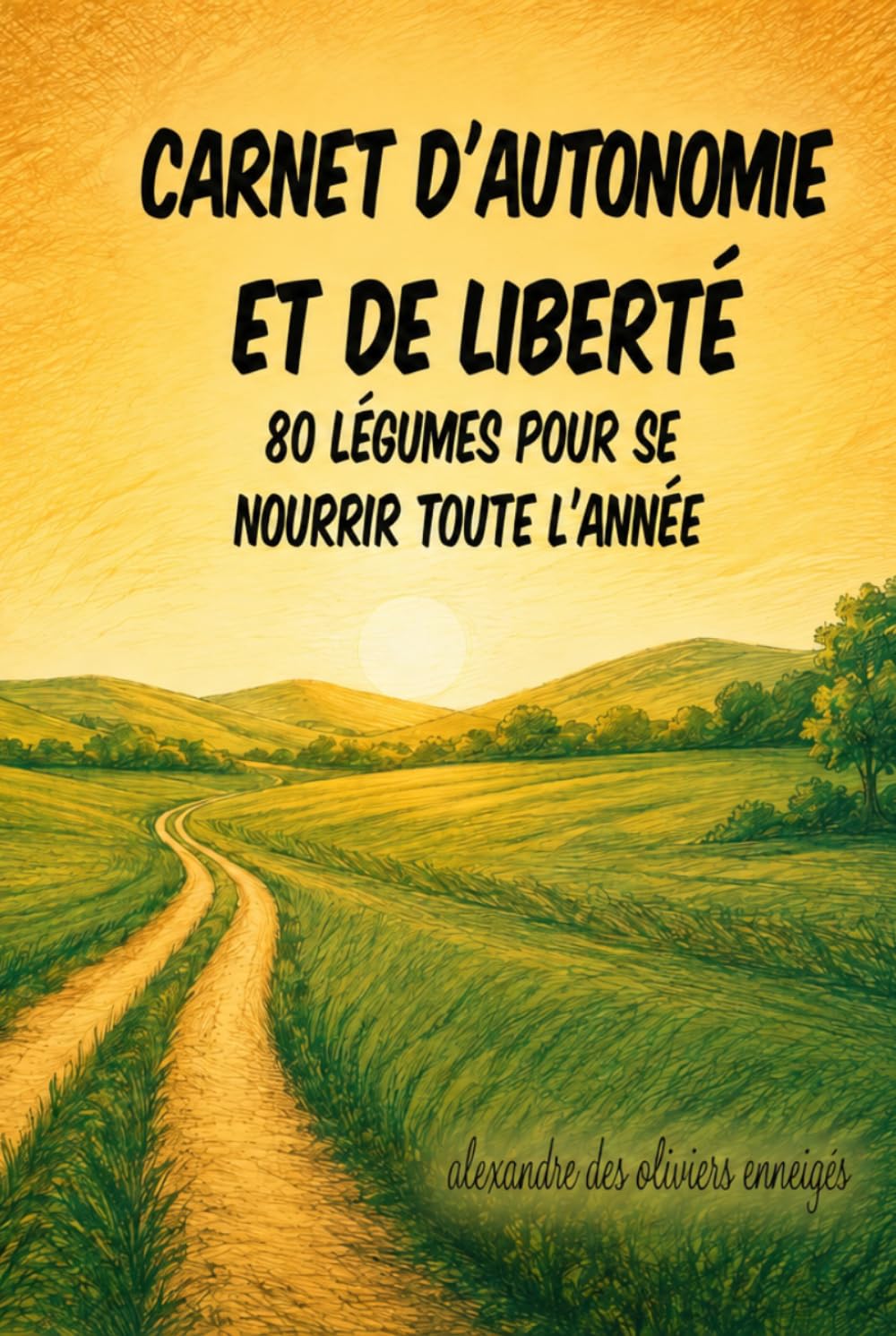 Carnet d'autonomie et de liberté: 80 légumes pour se nourrir toute l'année