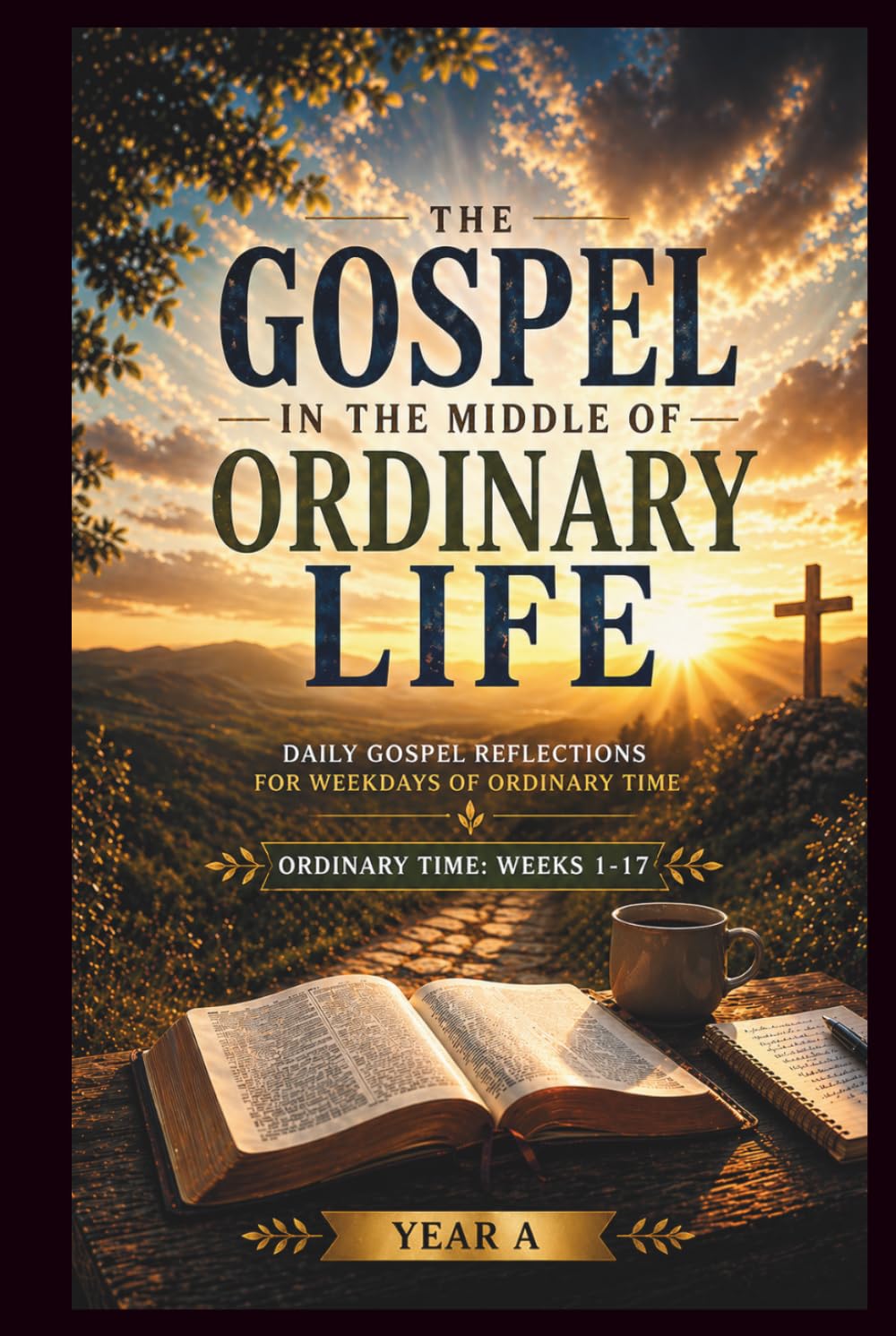 The Gospel in the Middle of Ordinary Life: Daily Gospel Reflections for Weekdays of Ordinary Time Year A