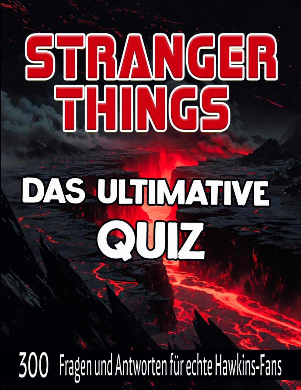 Stranger Things: Der ultimative Quiz: 300 Fragen und Antworten für wahre Hawkins-Fans