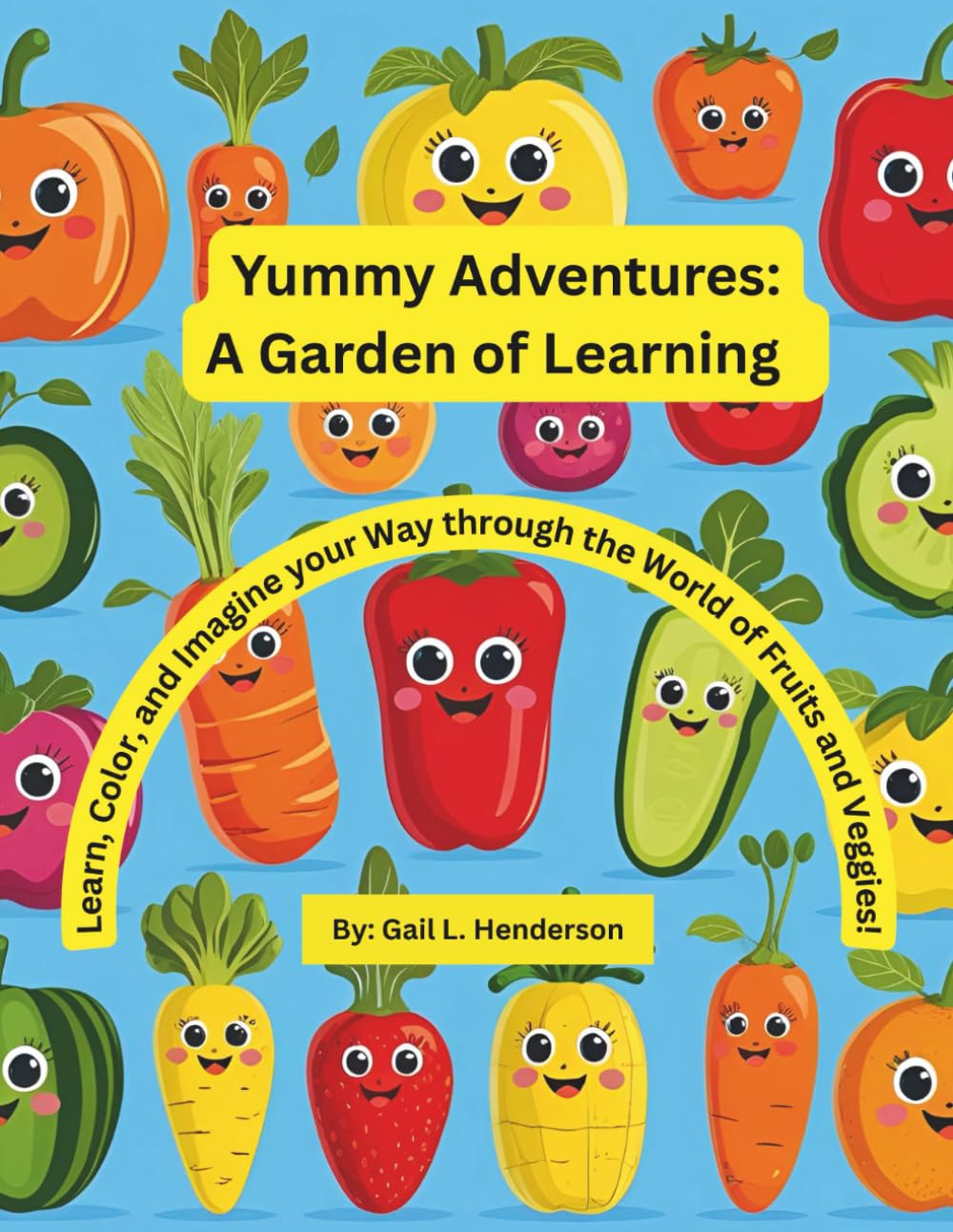 Yummy Adventures: A Garden of Learning: Learn, Color, and Imagine Your Way Through the World of Fruits and Veggies