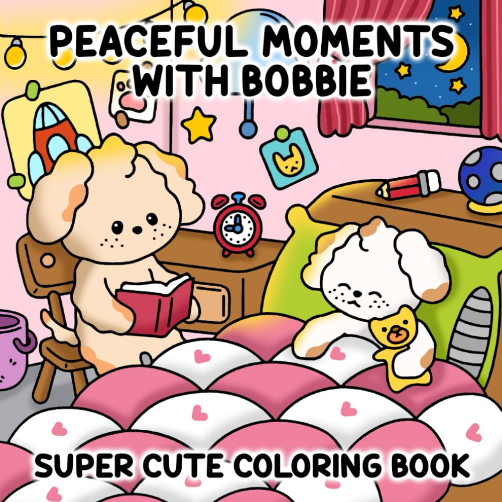 Peaceful Moments with Bobbie: Super Cute Coloring Book Featuring Calm, Cozy Scenes for Relaxation and Mindful Coloring