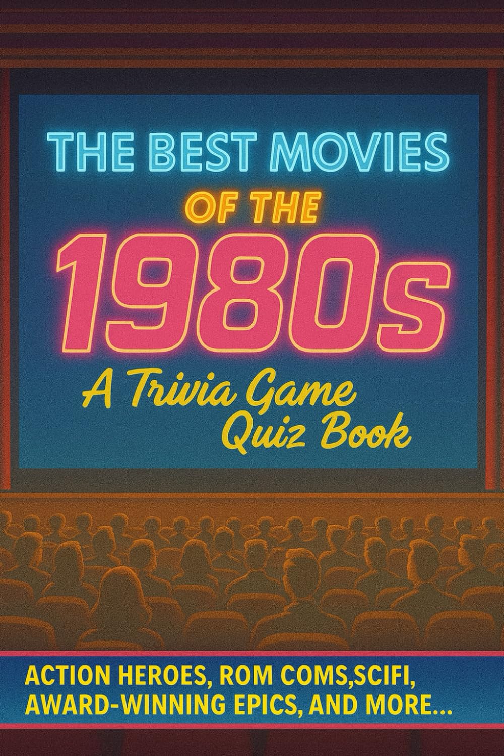 The Ultimate 1980s Movie Trivia Quiz Book: 200 Trivia Questions & Fun Facts About The Best Movies Of The 80s.