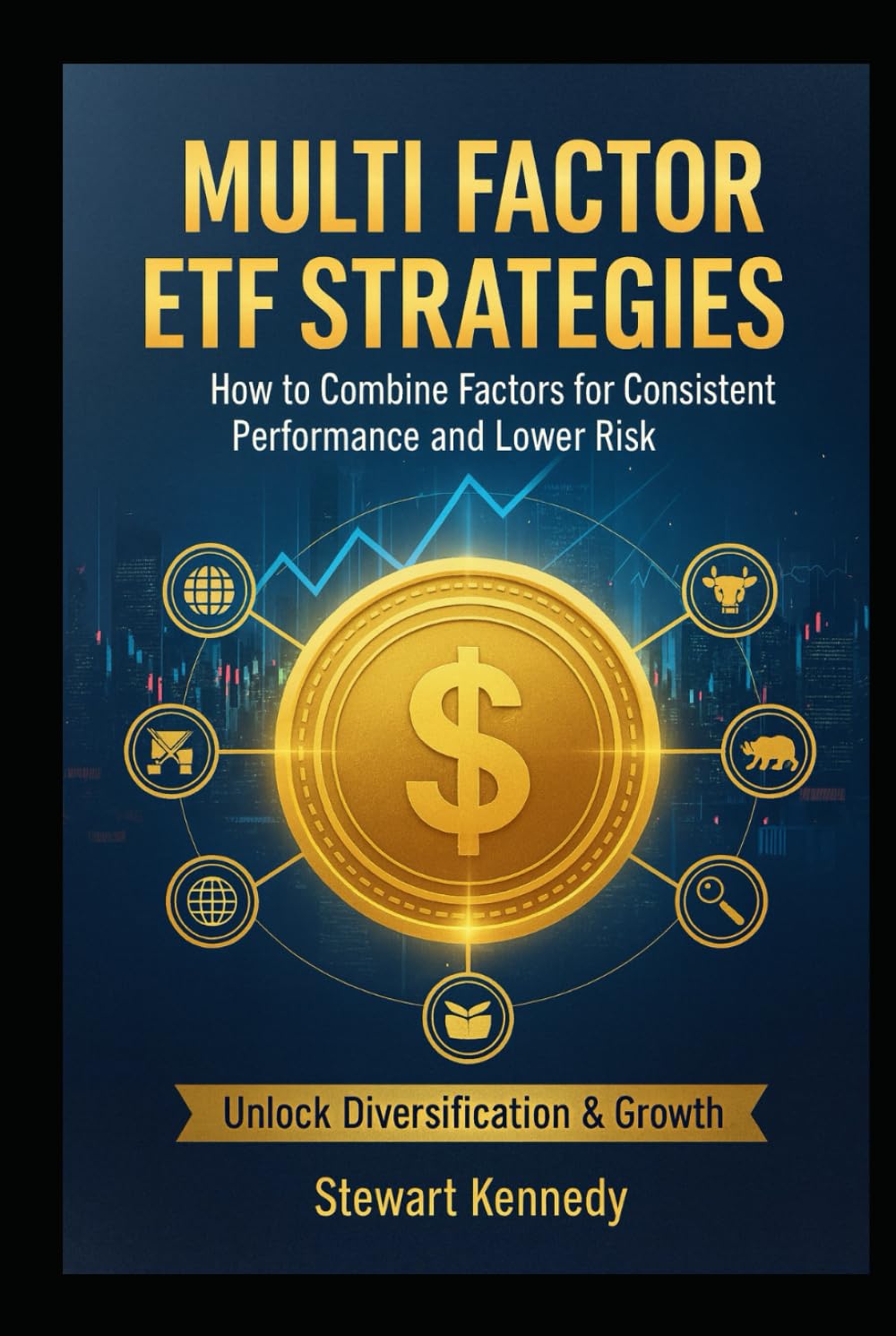 Multi Factor ETF Strategies: How to Combine Factors for Consistent Performance and Lower Risk (The Investing Essentials Library)