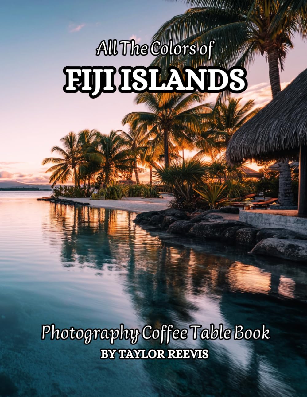 All The Colors of Fiji Islands Photography Coffee Table Book for All : a Visual Tour of Beautiful AI-Generated Pictures Designs for Relaxing & Meditation, for Vacations & Landscapes Lovers.