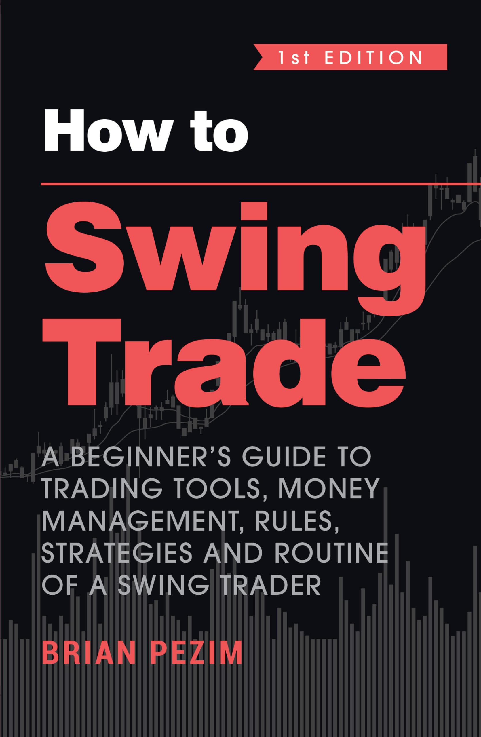 How to Swing Trade: A Beginner's Guide to Trading Tools, Money Management, Rules, Strategies and Routine of a Swing Trader (English)