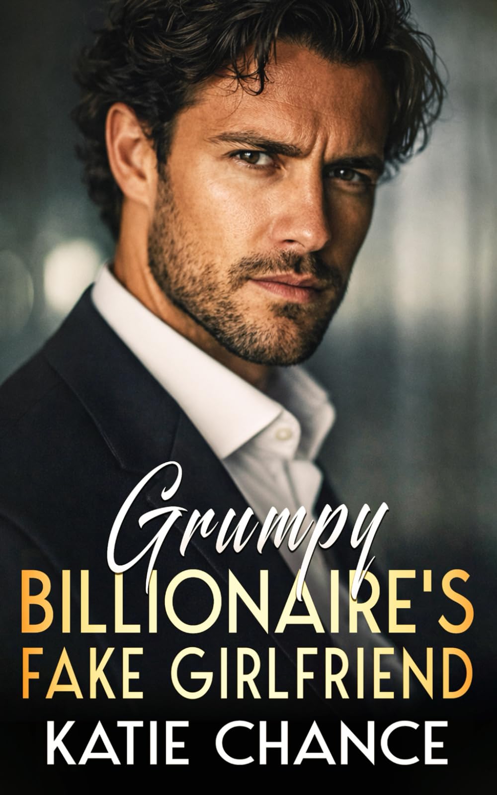 Grumpy Billionaire’s Fake Girlfriend: A Friends-to-Lovers Slow Burn Forced Proximity Romance (The Billionaire Romance Collection)