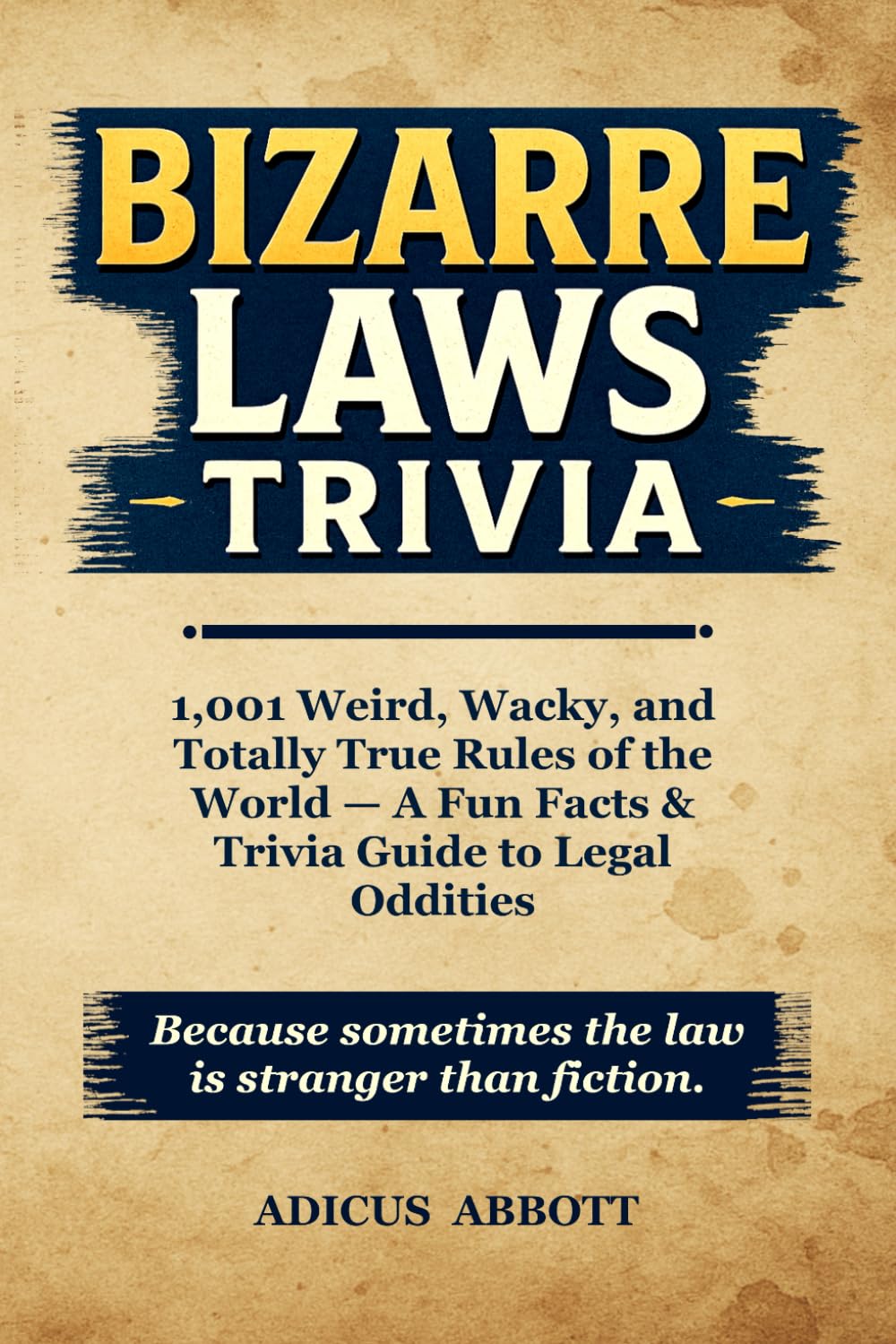 Bizarre Laws Trivia: 1,001 Weird, Wacky, and Totally True Rules of the World — A Fun Facts & Trivia Guide to Legal Oddities