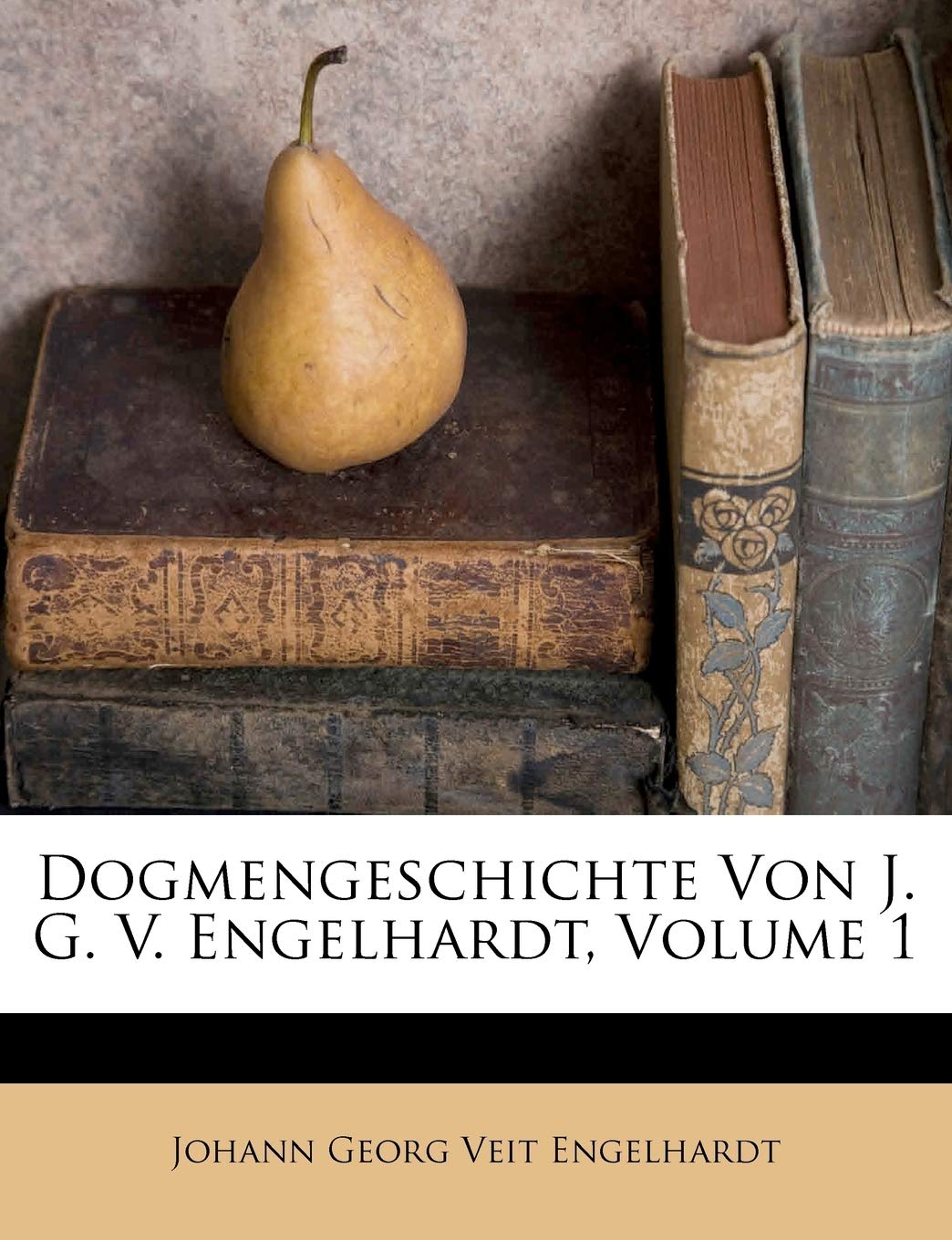 Dogmengeschichte Von J. G. V. Engelhardt, Erster Teil