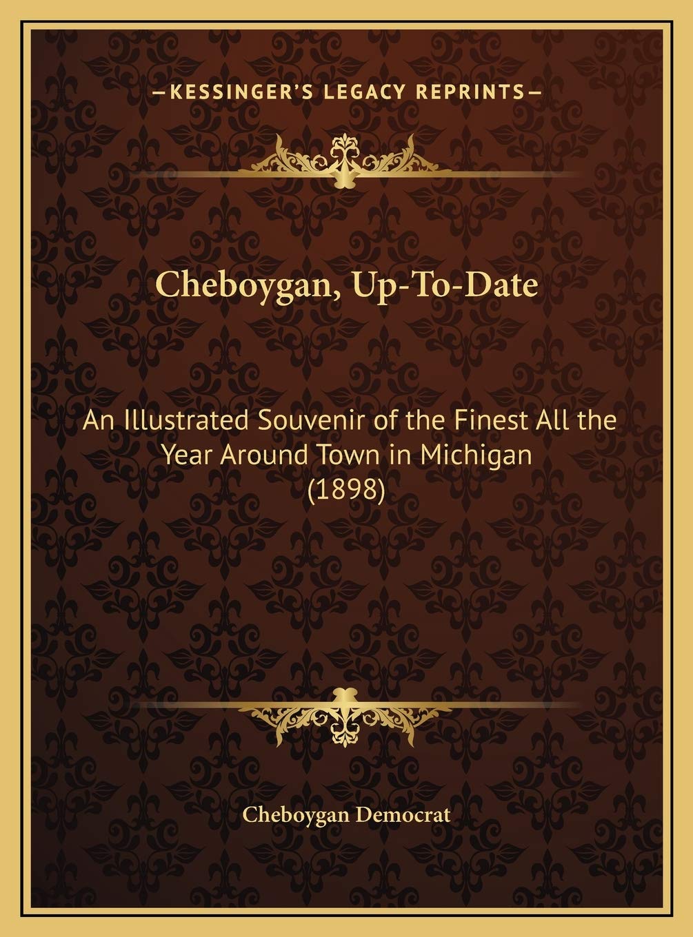 Cheboygan, Up-To-Date: An Illustrated Souvenir of the Finest All the Year