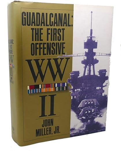 Guadalcanal the First Offensive (United States Army in World War II: The War in the Pacific)