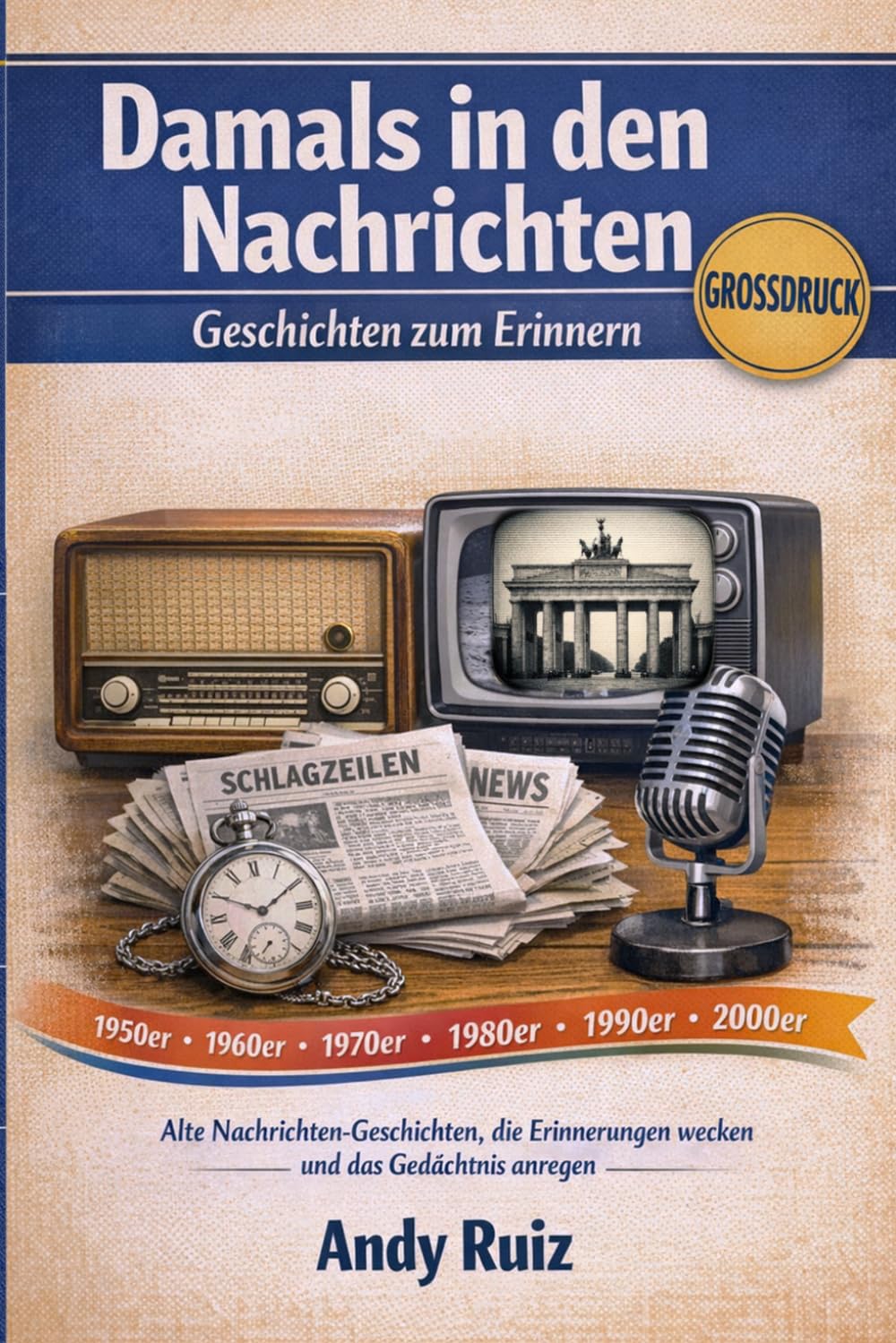 Damals in den Nachrichten: Alte Nachrichten-Geschichten, die Erinnerungen wecken und das Gedächtnis anregen (Geschichten in Großdruck)
