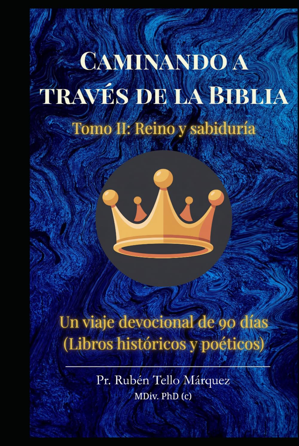 Caminando a través de la Biblia: Tomo II: Reino y Sabiduría: Un viaje devocional de 91 días desde la Conquista hasta los Salmos y Proverbios.