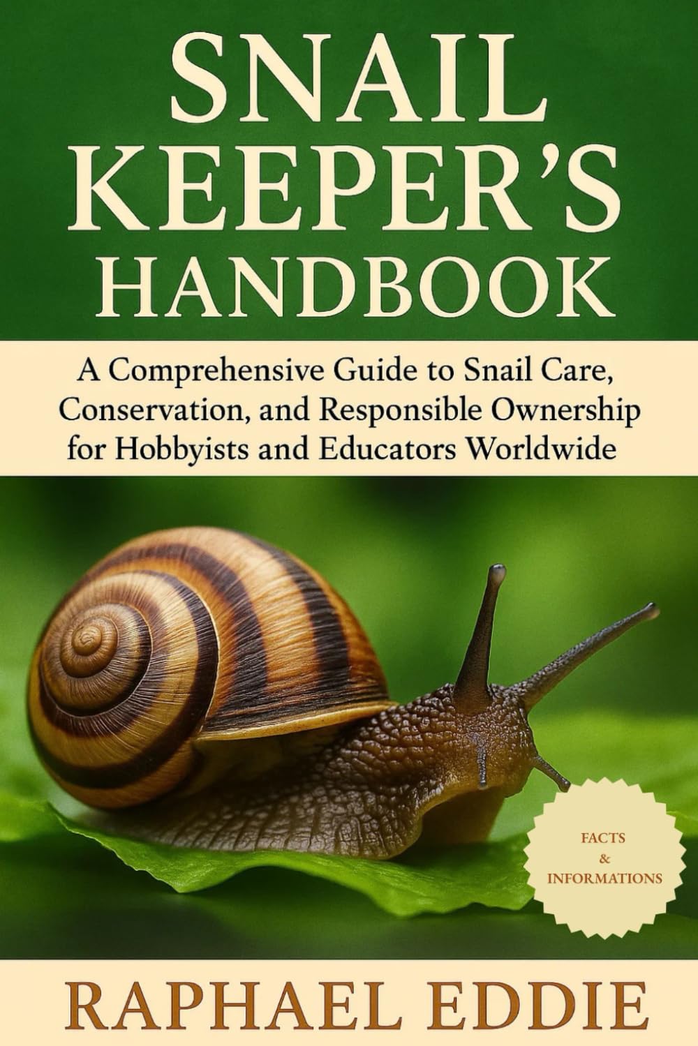 SNAIL KEEPER'S HANDBOOK: A Comprehensive Guide to Snail Care, Conservation, and Responsible Ownership for Hobbyists and Educators Worldwide