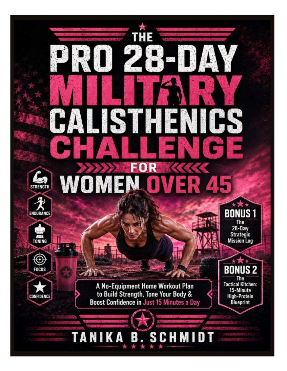 The Pro 28-Day Military Calisthenics Challenge for Women Over 45: A No-Equipment Home Workout Plan to Build Strength, Tone Your Body & Boost Confidence in Just 15 Minutes a Day
