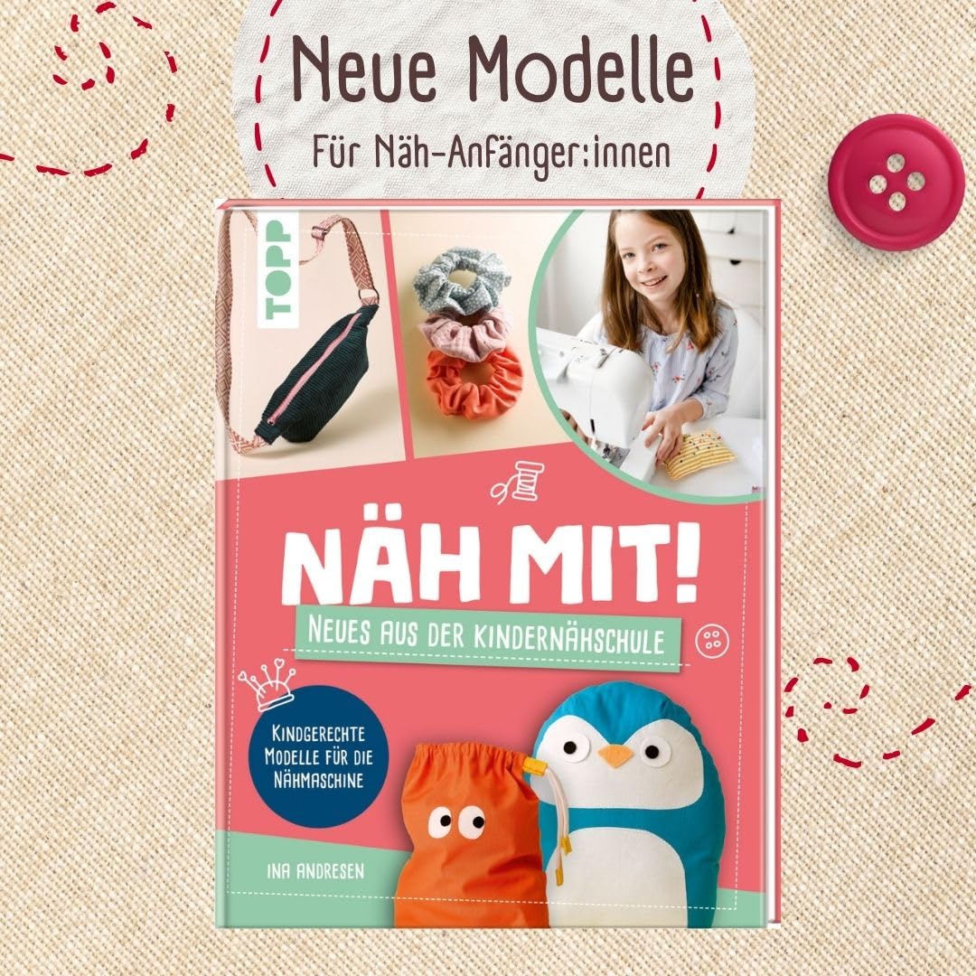 Näh mit! Neues aus der Kindernähschule: Kindgerechte Modelle für die Nähmaschine (Näh mit! Die Kindernähschule)