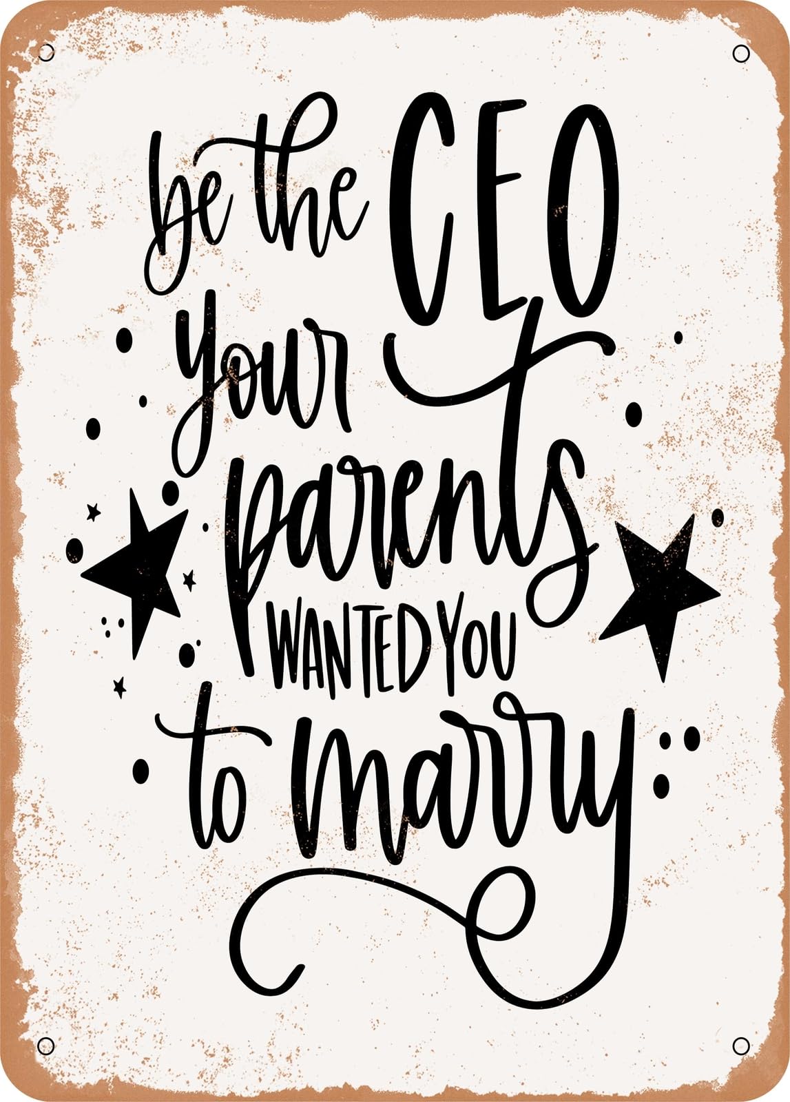 Metal Sign - Be the CEO Your Parents Wanted You to Marry - Vintage Rusty Look home decor